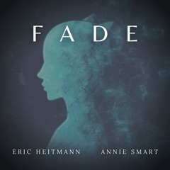 FADE by Eric Heitmann feat. Annie Smart