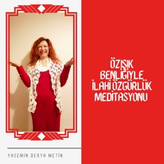 Özışık Benliğiyle İlahi Özgürlük Meditasyonu