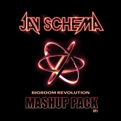 JAY SCHEMA - BIGROOM REVOLUTION Mashup Pack Vol. 1 [FREE DL]