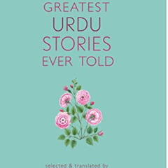 READ EBOOK 💝 The Greatest Urdu Stories Ever Told : A Book of Profiles by  Muhammad U