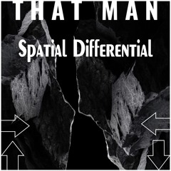 That Man - Spatial Differential