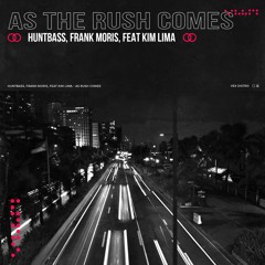 Huntbass, Frank Moris Feat. Kim Lima - As the Rush Comes  (Extended Mix) [Free Download]