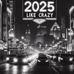 2025 (Like Crazy)