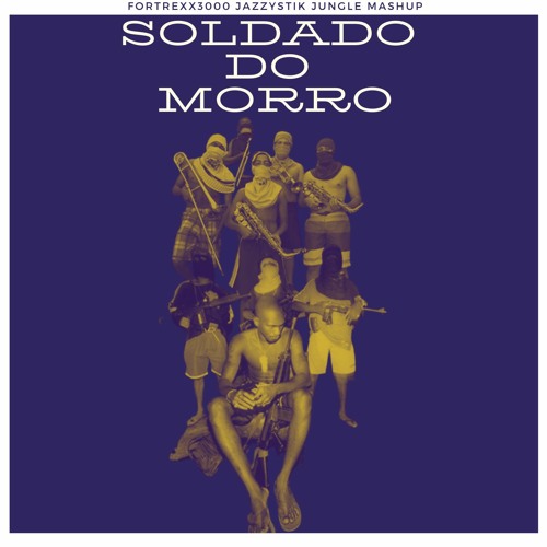 SOLDADO DO MORRO (fortrexx3000 JAZZYSTIK JUNGLE MASHUP)