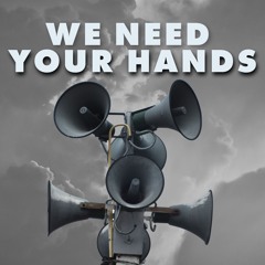 We need your Hands!