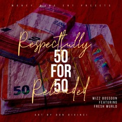 Wizz BossDon Ft. Fresh Wurld - 50 For 50