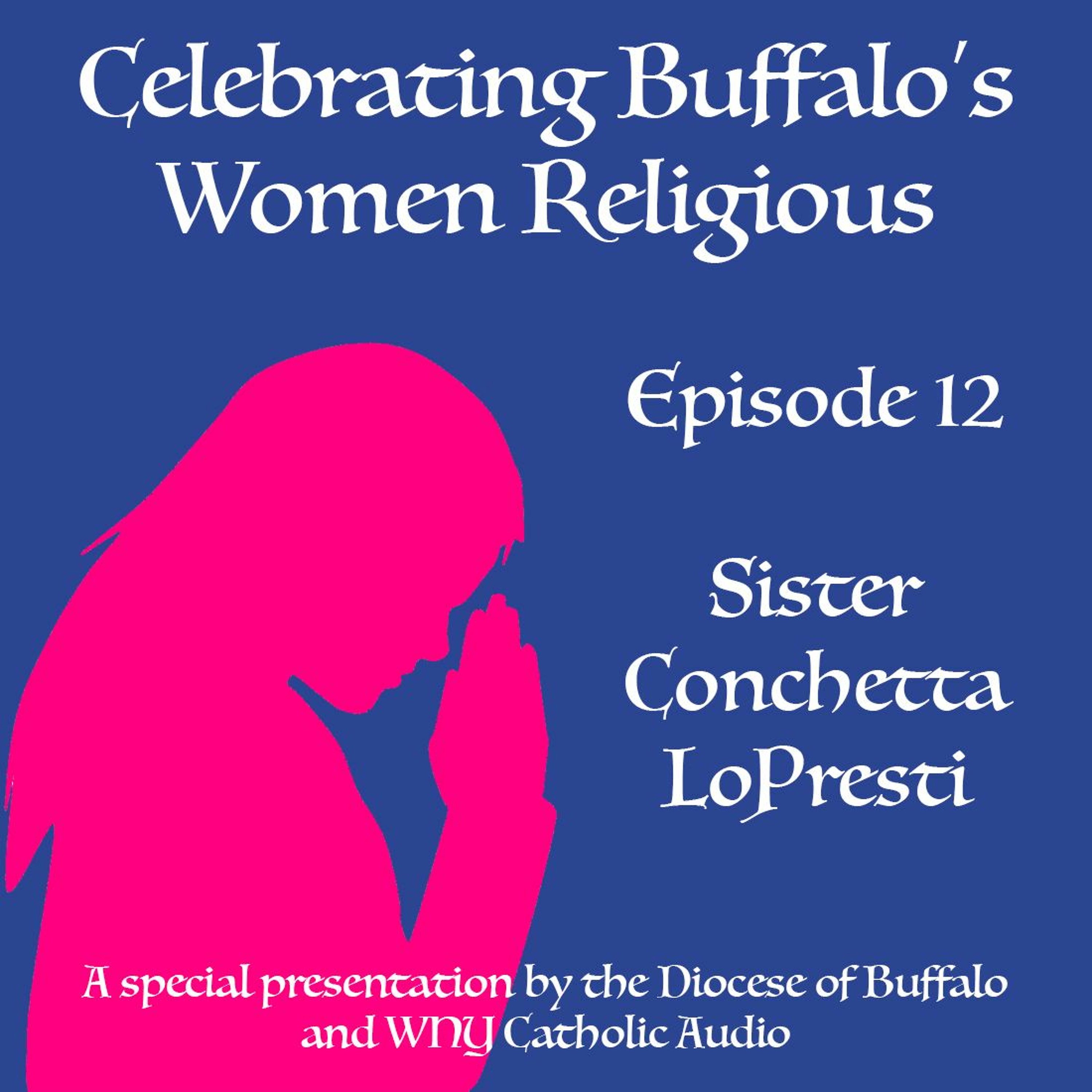 Celebrating Buffalo's Women Religious - Ep 12 - Sr. Conchetta LoPresti episode artwork