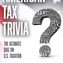 read✔ American Tax Trivia: The Ultimate Quiz on U.S. Taxation