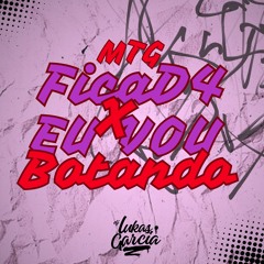 MTG - FICA DE QUATRO X EU VOU BOTANDO - DJ LUKAS GARCIA