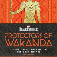 [Download PDF] Black Panther: Protectors of Wakanda: A History and Training Manual of the Dora Milaj