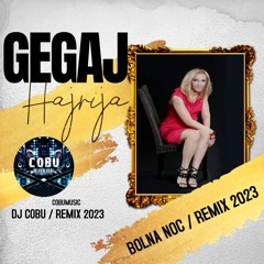 HAJRIJA GEGAJ / BOLNA NOĆ - REMIX DJ COBU [2023] NOVO