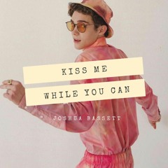 Kiss Me While You Can - Joshua Bassett