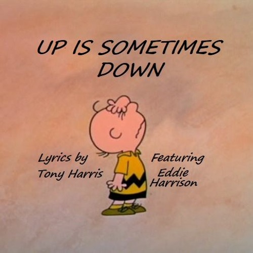 Up Is Sometimes Down (Lyrics Tony Harris - Music / Vocals by Eddie Harrison) Original 2012