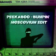 PEEKABOO - Bumpin' (MOSCOVIUM EDIT)