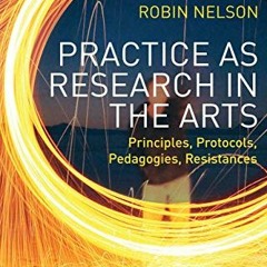 View EPUB KINDLE PDF EBOOK Practice as Research in the Arts: Principles, Protocols, P