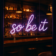 So Be It