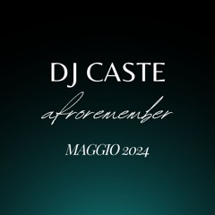 Dj Caste - AFROREMEMBER - Maggio 2024.mp3