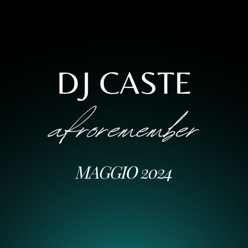 Dj Caste - AFROREMEMBER - Maggio 2024.mp3