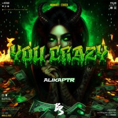 YOU CRAZY #ALIKAPTR