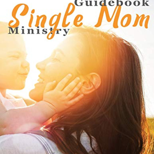 free EPUB √ Single Mom Ministry: Church Leadership Guidebook by  Rev. Lois M Breit [E