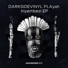 Darksidevinyl Ft. Ayah Tlhanyane - Inyembezi - Original Mix (connected 074)