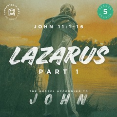 The Gospel According To John - Lazarus Part 1