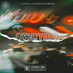 Loony Q - Overtime Ft. Siccsty