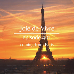 Joie de Vivre - Episode 401 coming from Paris in France