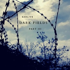 Sadlive - Dark Fields III