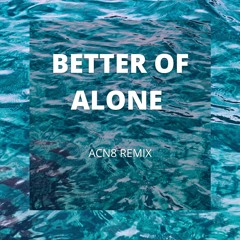 Better Off Alone (ACN8 REMIX)