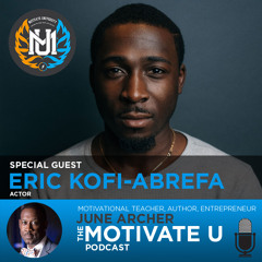 Motivate U! with June Archer Feat. Eric Kofi-Abrefa