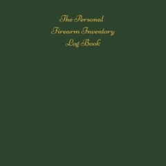 [Access] [EBOOK EPUB KINDLE PDF] The Personal Firearm Inventory Log Book: Firearms Re