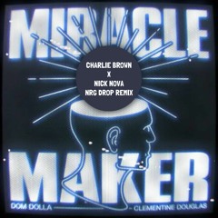 Miracle Maker - Dom Dolla [Charlie Brown X Nick Nova Rmx]radio Edit
