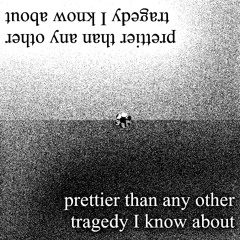 prettier than any other tragedy i know about