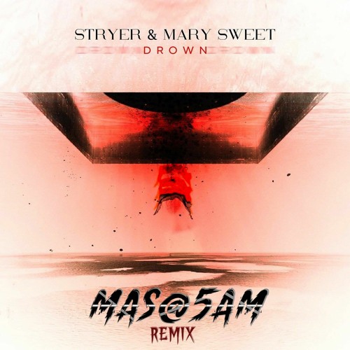 Stryer & Mary Sweet - Drown (MAS@5AM Remix) [FREE DOWNLOAD]