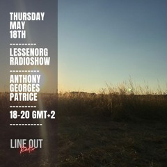Anthony Georges Patrice - Lessenorg Radio Show May 18th Lineout Radio