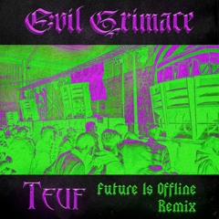 Evil Grimace - Teuf (Future Is Offline Remix) [Free Download]