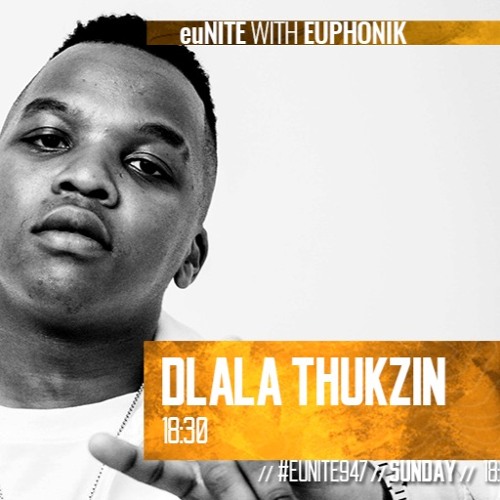 DLALA THUKZIN - EuNite947 With Euphonik MIXX