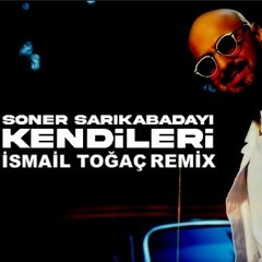Soner Sarıkabadayı - Kendileri (İSMAİL TOĞAÇ REMİX)