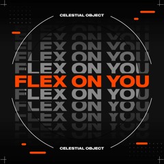 Celestial Object - Flex On You