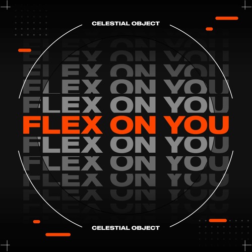 Celestial Object - Flex On You