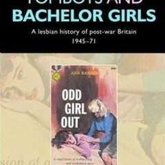 (PDF) Download Tomboys and Bachelor Girls: A Lesbian History of Post-War Britain 1945-71 BY : R