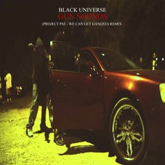 Black Universe - Gun Sounds(Project Pat - We Can Get Gangsta Remix)