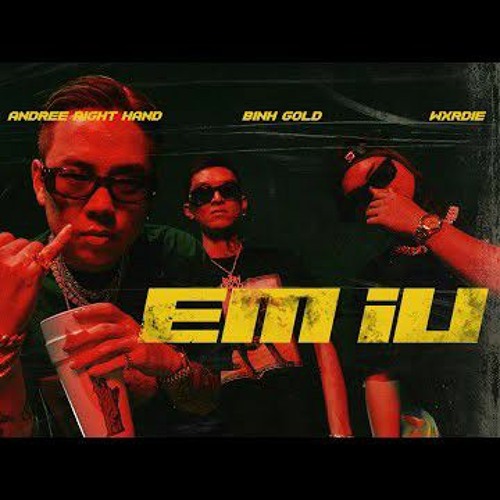 EM IU - Andree Right Hand ft Wxrdie, Bình Gold, 2pillz