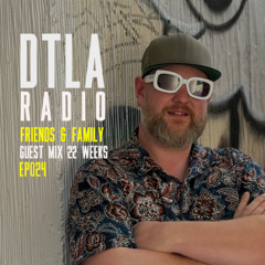 DTLA Radio - Friends & Family - EP024