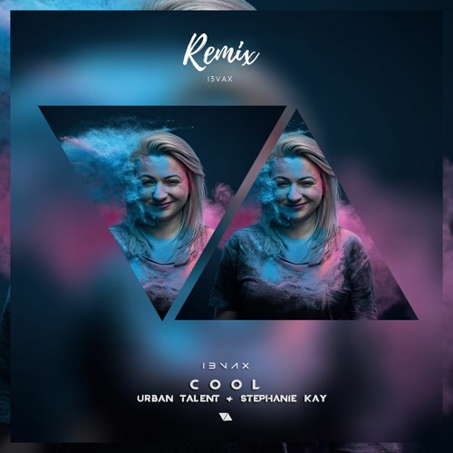 I3vax & Urban Talent Feat. Stephanie Kay - Cool (I3vax Remix)