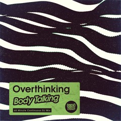 Overthinking - Body Talking [DJ Mix]