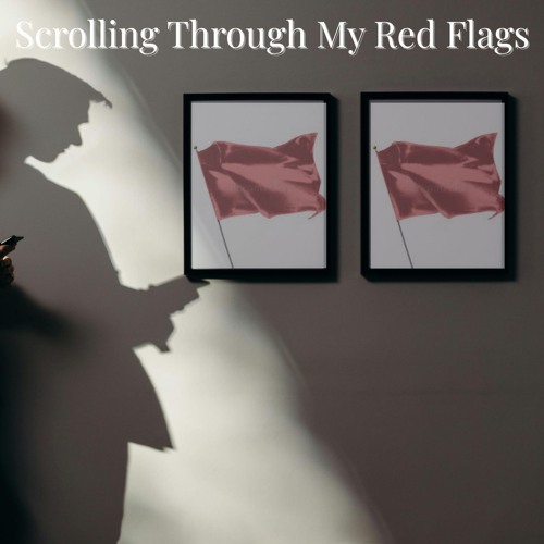 Scrolling Through My Red Flags