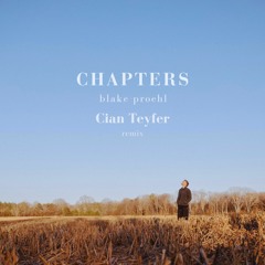 Blake Proehl - Chapters (Cian Teyfer Remix)