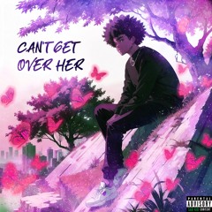 Can't Get Over Her (Sped Up) (prod. kush x jkei)